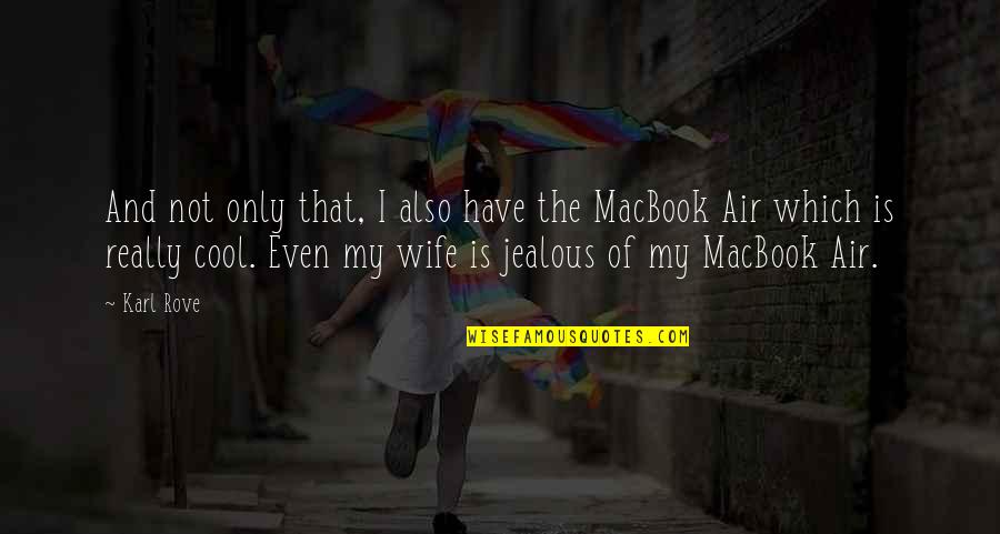 Macbook Quotes By Karl Rove: And not only that, I also have the Macbook Quotes By Karl Rove: And not only that, I also have the