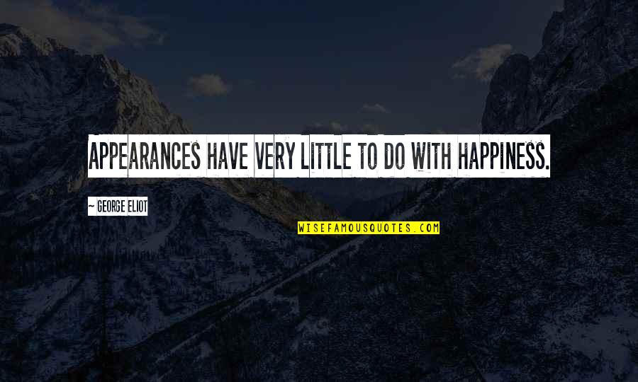 Macbrayne Clan Quotes By George Eliot: Appearances have very little to do with happiness.