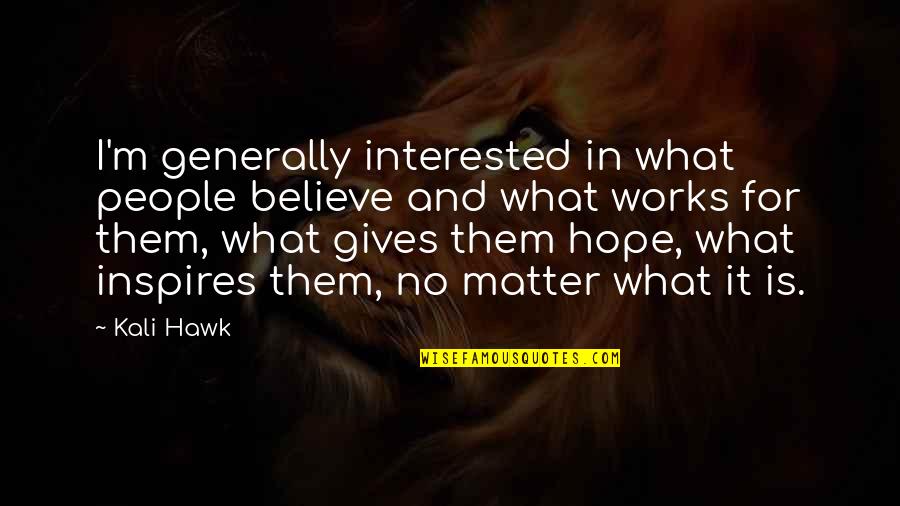 Macbride Office Quotes By Kali Hawk: I'm generally interested in what people believe and Macbride Office Quotes By Kali Hawk: I'm generally interested in what people believe and