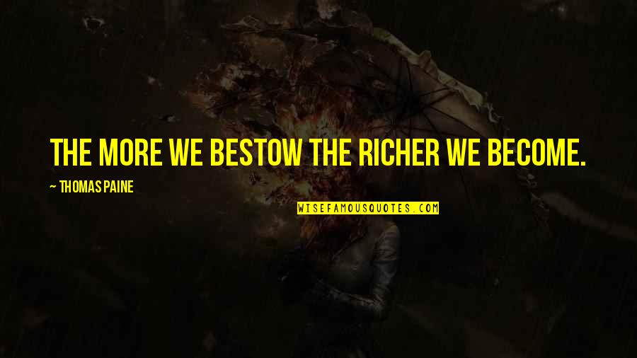 Macbride Office Quotes By Thomas Paine: The more we bestow the richer we become. Macbride Office Quotes By Thomas Paine: The more we bestow the richer we become.