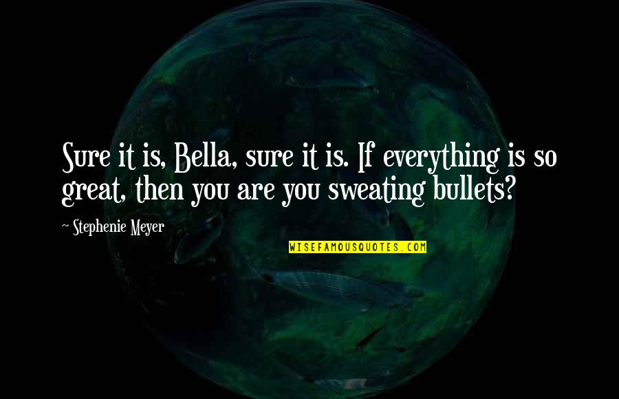 Macbryde Homes Quotes By Stephenie Meyer: Sure it is, Bella, sure it is. If Macbryde Homes Quotes By Stephenie Meyer: Sure it is, Bella, sure it is. If