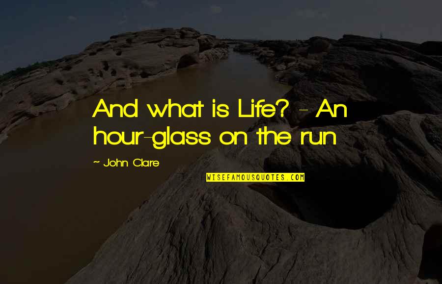 Macca Quotes By John Clare: And what is Life? - An hour-glass on