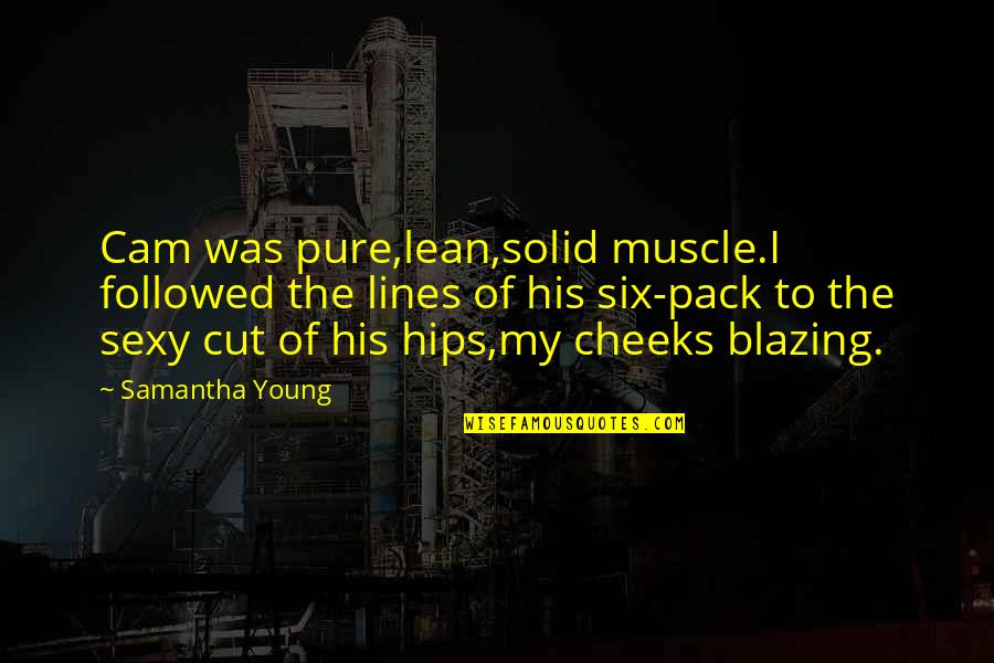 Maccabe Quotes By Samantha Young: Cam was pure,lean,solid muscle.I followed the lines of