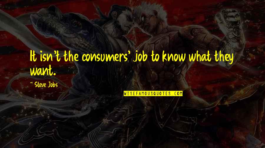 Maccabe Quotes By Steve Jobs: It isn't the consumers' job to know what