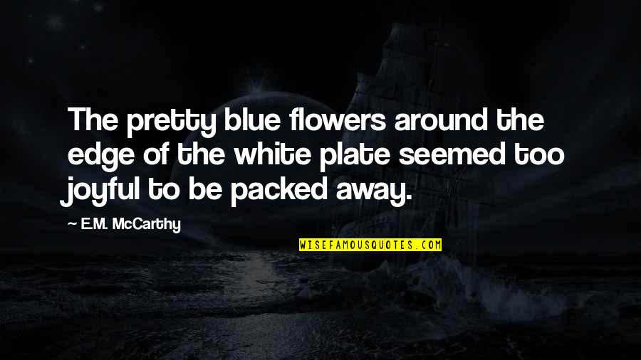 Maccabee Folding Quotes By E.M. McCarthy: The pretty blue flowers around the edge of Maccabee Folding Quotes By E.M. McCarthy: The pretty blue flowers around the edge of