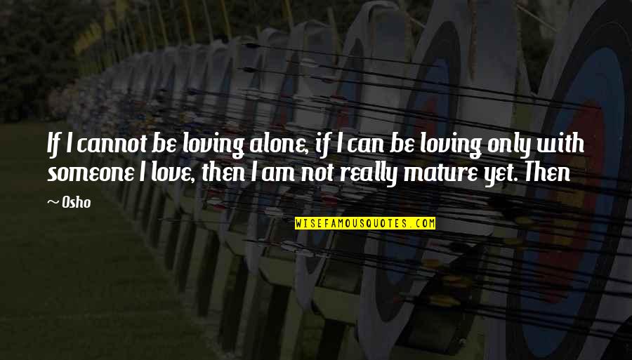 Maccabee Folding Quotes By Osho: If I cannot be loving alone, if I