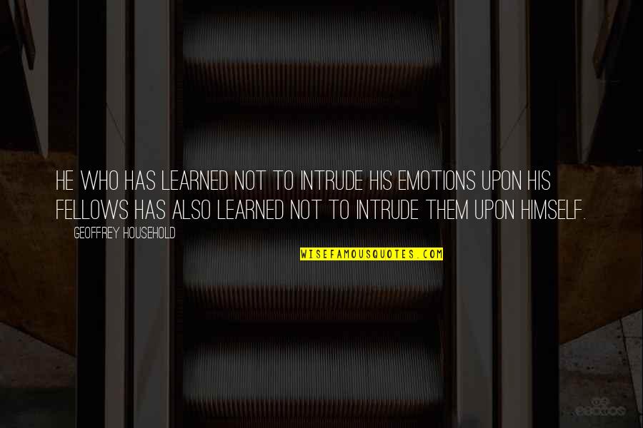 Maccabees Book Quotes By Geoffrey Household: He who has learned not to intrude his Maccabees Book Quotes By Geoffrey Household: He who has learned not to intrude his