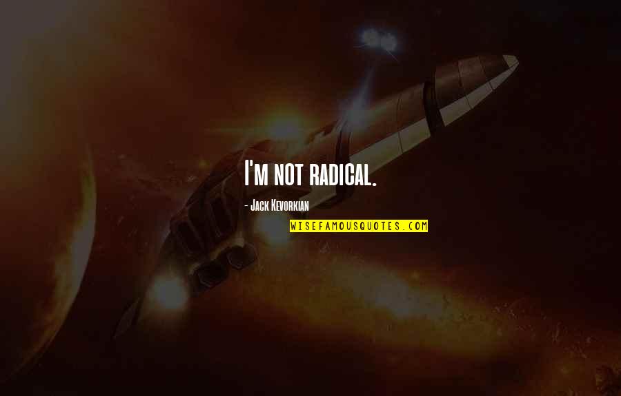 Maccabees Book Quotes By Jack Kevorkian: I'm not radical. Maccabees Book Quotes By Jack Kevorkian: I'm not radical.