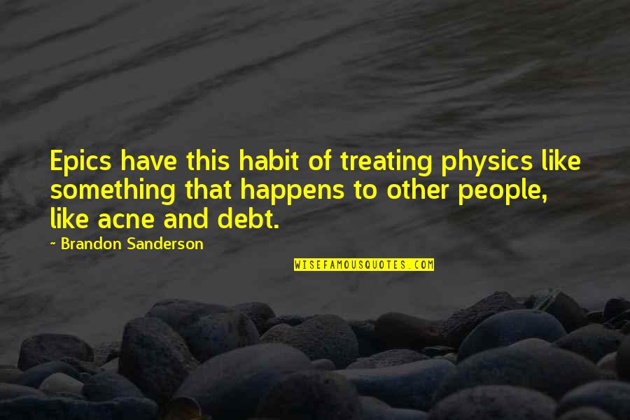 Maccabeus Means Quotes By Brandon Sanderson: Epics have this habit of treating physics like Maccabeus Means Quotes By Brandon Sanderson: Epics have this habit of treating physics like