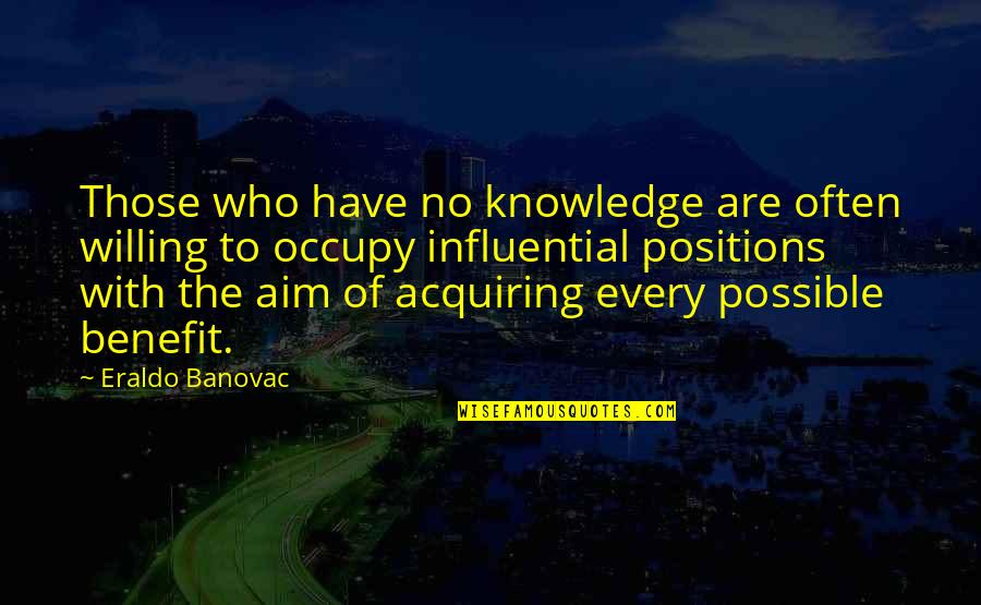 Maccabeus Means Quotes By Eraldo Banovac: Those who have no knowledge are often willing Maccabeus Means Quotes By Eraldo Banovac: Those who have no knowledge are often willing