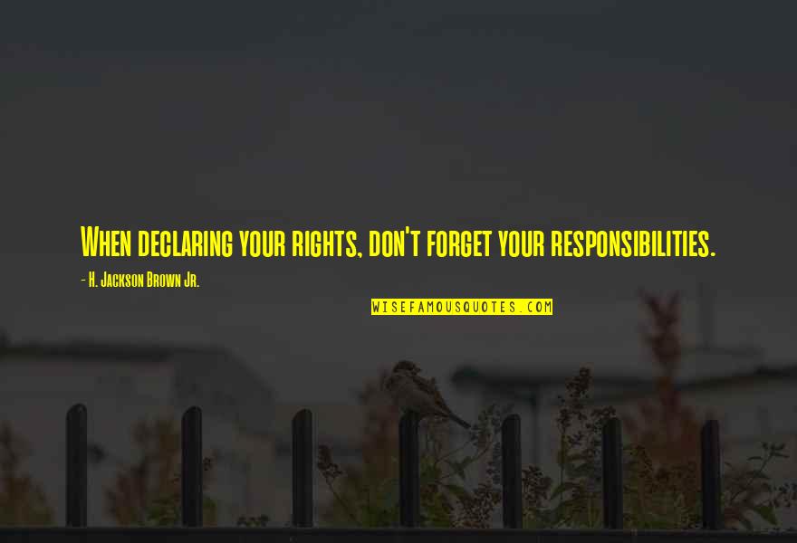 Maccabeus Means Quotes By H. Jackson Brown Jr.: When declaring your rights, don't forget your responsibilities. Maccabeus Means Quotes By H. Jackson Brown Jr.: When declaring your rights, don't forget your responsibilities.