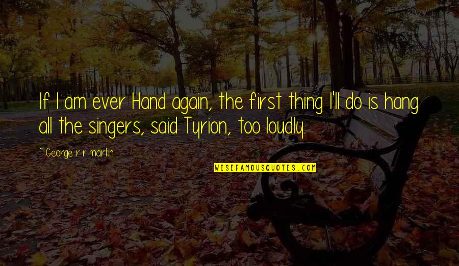 Maccabi4u Quotes By George R R Martin: If I am ever Hand again, the first