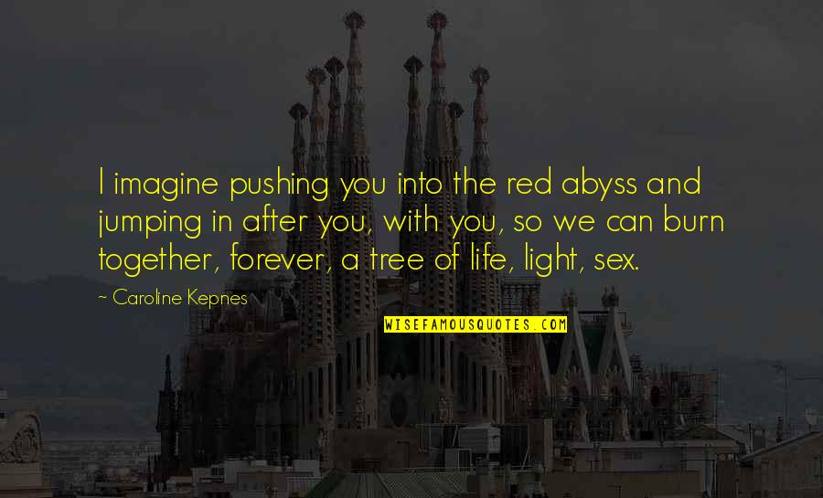 Maccagno Meteo Quotes By Caroline Kepnes: I imagine pushing you into the red abyss