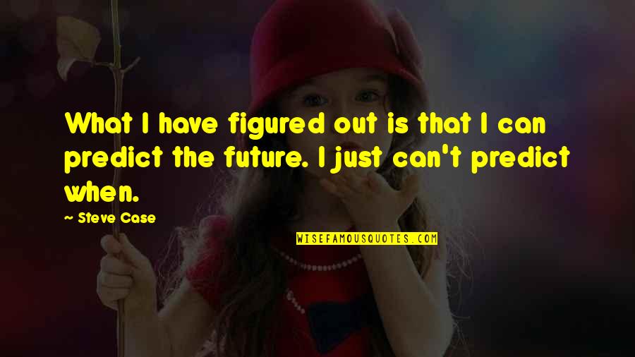 Maccaig Quotes By Steve Case: What I have figured out is that I