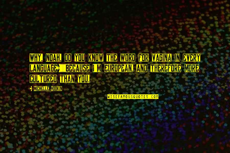 Maccarini Md Quotes By Michelle Hodkin: Why, Noah, do you know the word for Maccarini Md Quotes By Michelle Hodkin: Why, Noah, do you know the word for