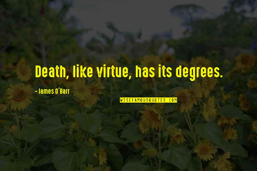 Maccarrick Quotes By James O'Barr: Death, like virtue, has its degrees. Maccarrick Quotes By James O'Barr: Death, like virtue, has its degrees.