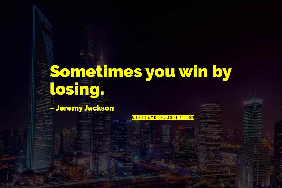 Macchesney Aero Quotes By Jeremy Jackson: Sometimes you win by losing.