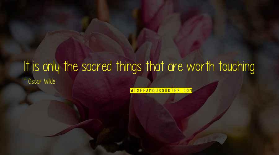 Macchiarini Jewelry Quotes By Oscar Wilde: It is only the sacred things that are