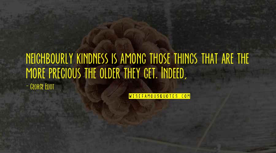 Macchina Del Quotes By George Eliot: neighbourly kindness is among those things that are Macchina Del Quotes By George Eliot: neighbourly kindness is among those things that are