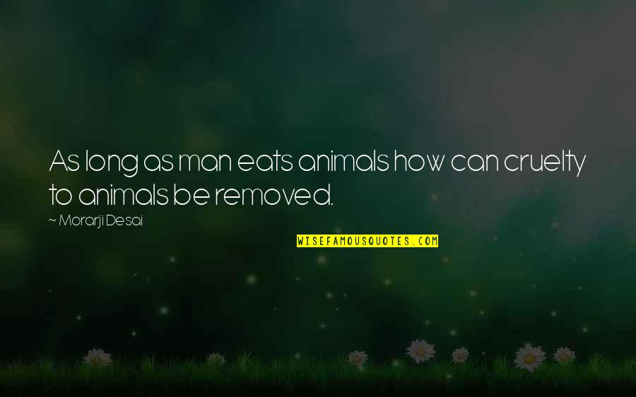 Macchinario Per Risonanza Quotes By Morarji Desai: As long as man eats animals how can