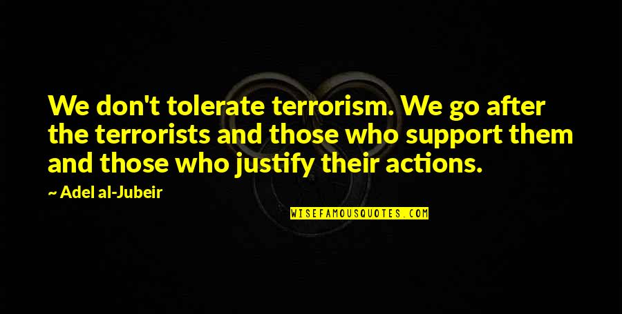 Macchinazione Da Quotes By Adel Al-Jubeir: We don't tolerate terrorism. We go after the Macchinazione Da Quotes By Adel Al-Jubeir: We don't tolerate terrorism. We go after the
