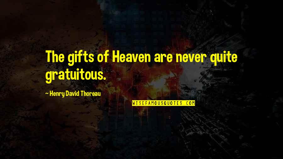 Macchione Farmhouse Quotes By Henry David Thoreau: The gifts of Heaven are never quite gratuitous.
