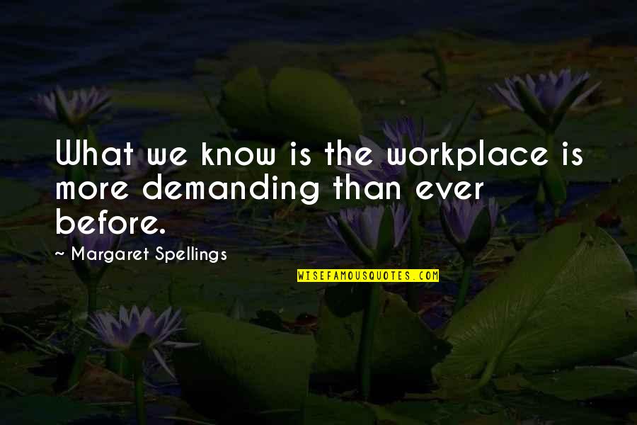 Macchione Farmhouse Quotes By Margaret Spellings: What we know is the workplace is more