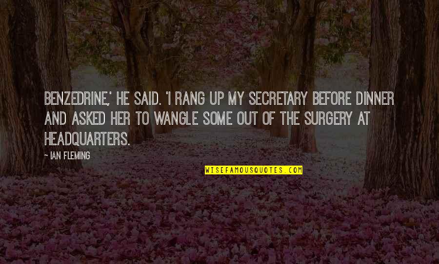 Macchione Philadelphia Quotes By Ian Fleming: Benzedrine,' he said. 'I rang up my secretary Macchione Philadelphia Quotes By Ian Fleming: Benzedrine,' he said. 'I rang up my secretary