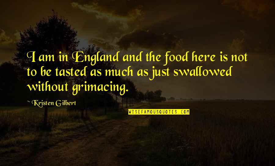 Macchione Philadelphia Quotes By Kristen Gilbert: I am in England and the food here Macchione Philadelphia Quotes By Kristen Gilbert: I am in England and the food here