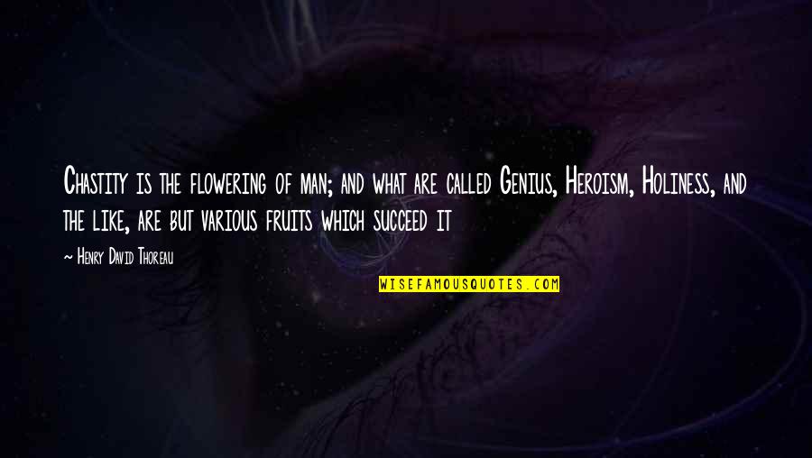 Maccie Gibson Quotes By Henry David Thoreau: Chastity is the flowering of man; and what Maccie Gibson Quotes By Henry David Thoreau: Chastity is the flowering of man; and what