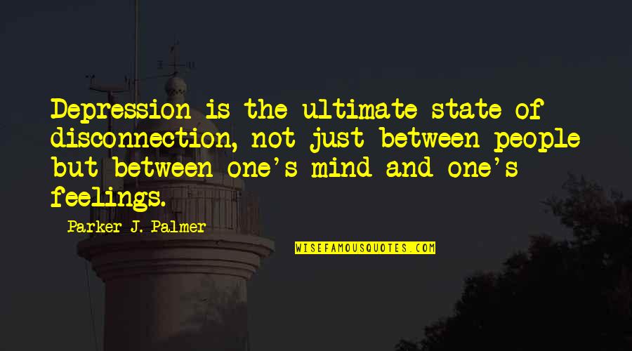 Maccione Quotes By Parker J. Palmer: Depression is the ultimate state of disconnection, not