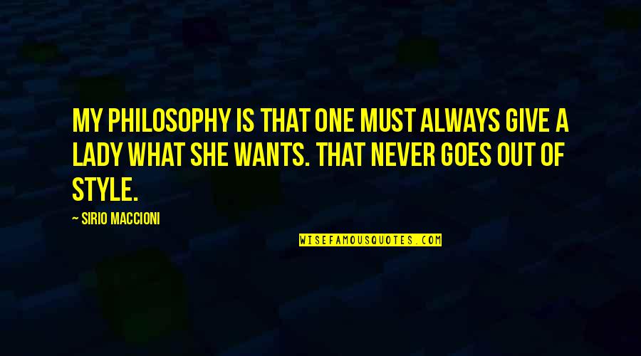 Maccioni Quotes By Sirio Maccioni: My philosophy is that one must always give