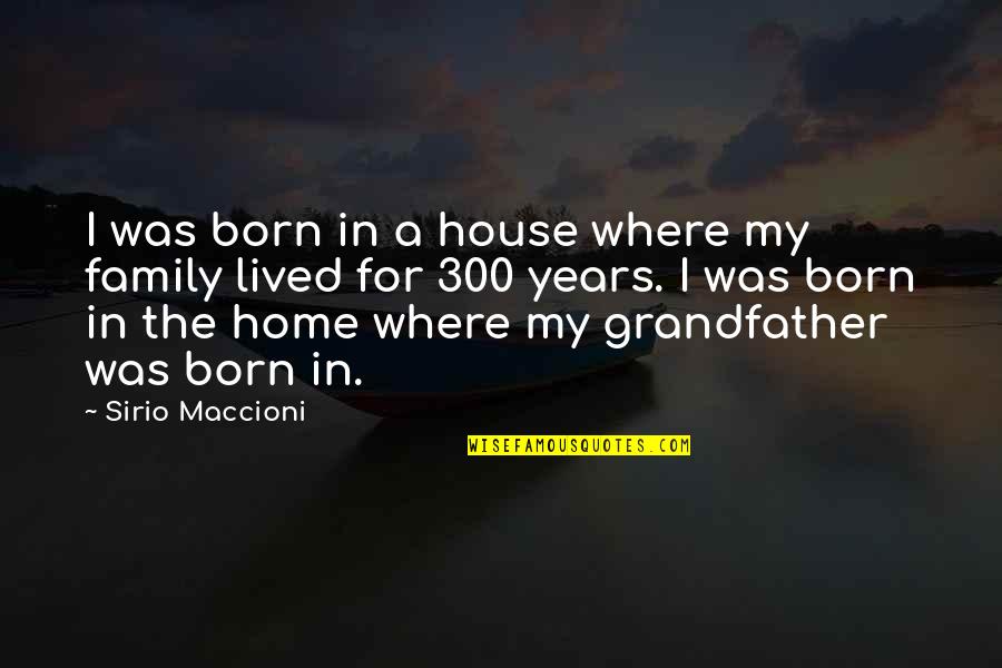 Maccioni Quotes By Sirio Maccioni: I was born in a house where my