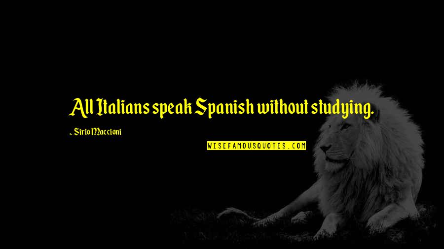 Maccioni Quotes By Sirio Maccioni: All Italians speak Spanish without studying.