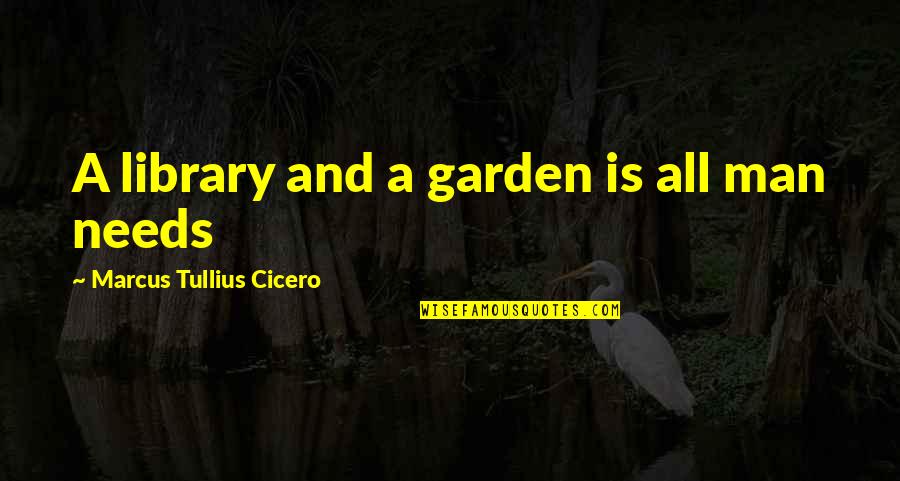 Macconnell Award Quotes By Marcus Tullius Cicero: A library and a garden is all man Macconnell Award Quotes By Marcus Tullius Cicero: A library and a garden is all man