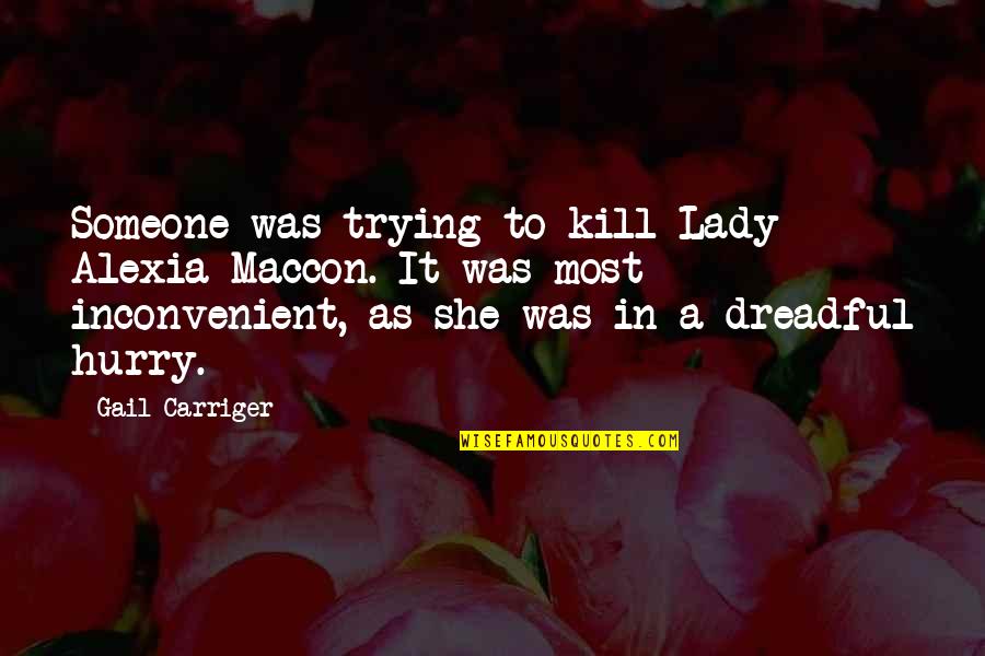 Maccon's Quotes By Gail Carriger: Someone was trying to kill Lady Alexia Maccon.