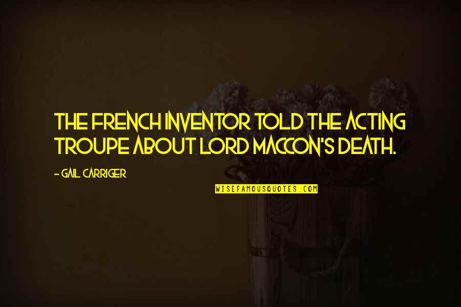 Maccon's Quotes By Gail Carriger: The French inventor told the acting troupe about