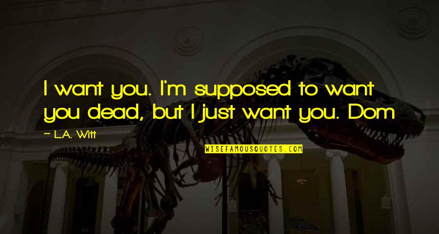 Maccoubrey Carrier Quotes By L.A. Witt: I want you. I'm supposed to want you