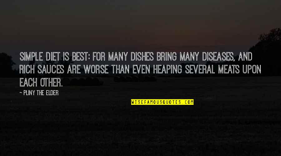 Maccoubrey Quotes By Pliny The Elder: Simple diet is best: for many dishes bring