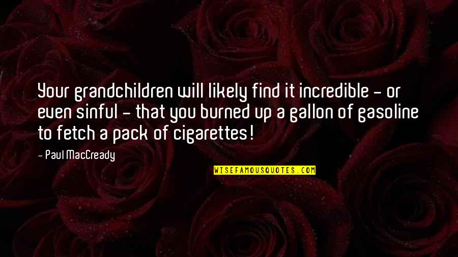 Maccready Quotes By Paul MacCready: Your grandchildren will likely find it incredible - Maccready Quotes By Paul MacCready: Your grandchildren will likely find it incredible -
