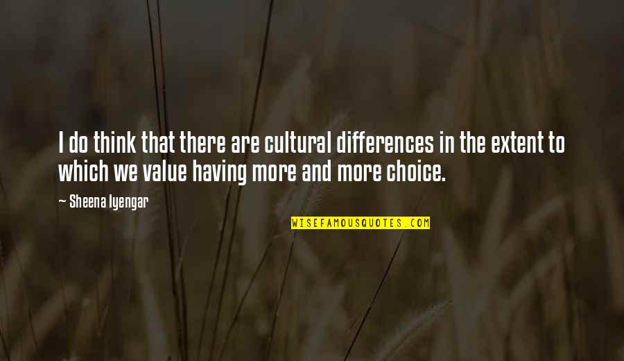 Maccready Quotes By Sheena Iyengar: I do think that there are cultural differences