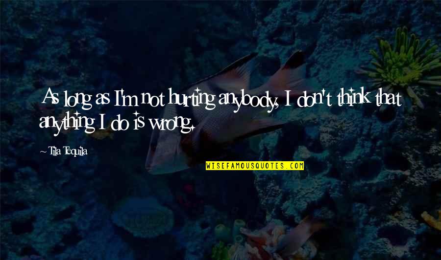 Maccready Ring Quotes By Tila Tequila: As long as I'm not hurting anybody, I