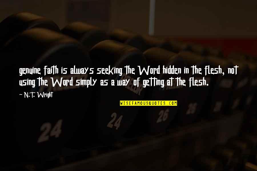 Maccubbin Jones Quotes By N. T. Wright: genuine faith is always seeking the Word hidden Maccubbin Jones Quotes By N. T. Wright: genuine faith is always seeking the Word hidden