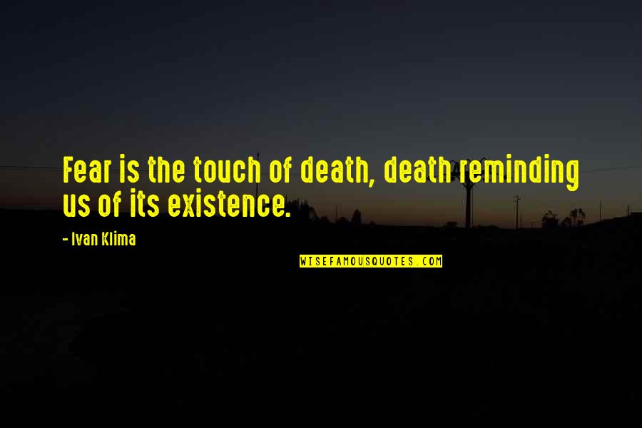 Maccullochs Rainbowfish Quotes By Ivan Klima: Fear is the touch of death, death reminding