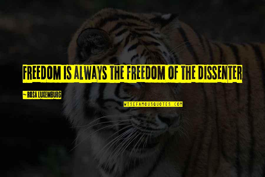 Macdaddy Salon Quotes By Rosa Luxemburg: Freedom is always the freedom of the dissenter Macdaddy Salon Quotes By Rosa Luxemburg: Freedom is always the freedom of the dissenter