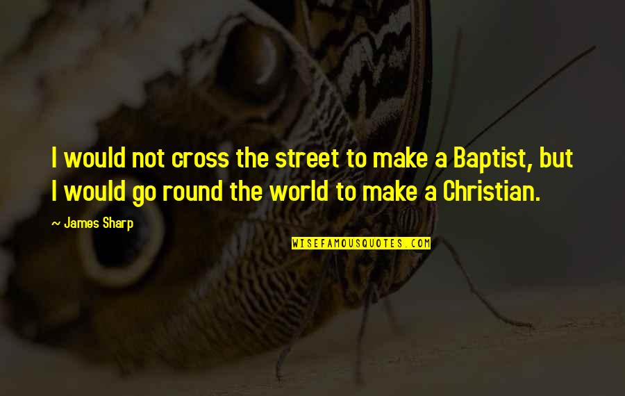 Macdiarmid Christianity Quotes By James Sharp: I would not cross the street to make Macdiarmid Christianity Quotes By James Sharp: I would not cross the street to make