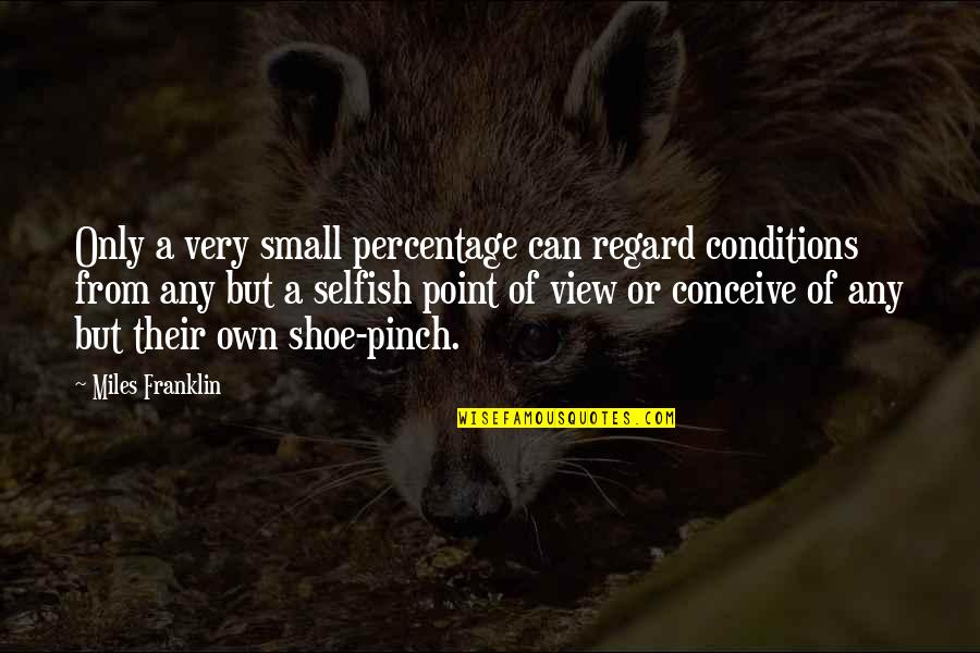 Macdonald Institute Quotes By Miles Franklin: Only a very small percentage can regard conditions