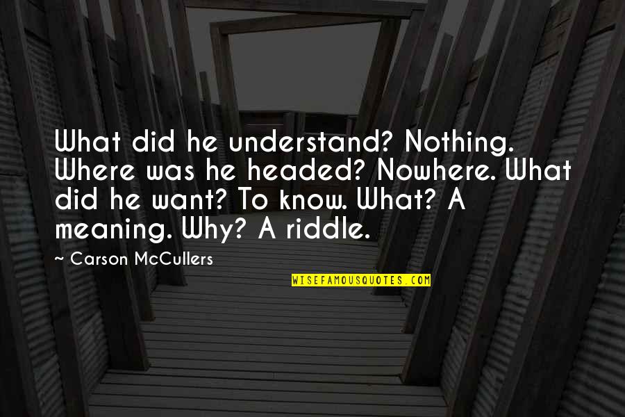 Macdonell Clan Quotes By Carson McCullers: What did he understand? Nothing. Where was he Macdonell Clan Quotes By Carson McCullers: What did he understand? Nothing. Where was he