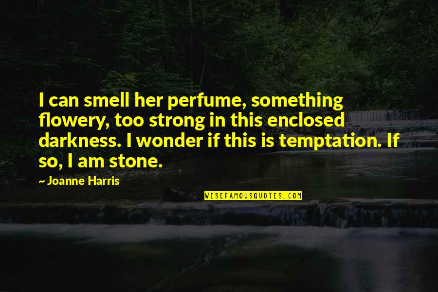 Macdonell Co Quotes By Joanne Harris: I can smell her perfume, something flowery, too Macdonell Co Quotes By Joanne Harris: I can smell her perfume, something flowery, too