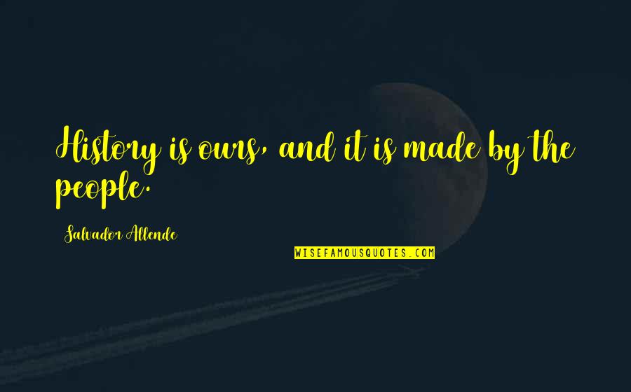 Macdonell Tartan Quotes By Salvador Allende: History is ours, and it is made by